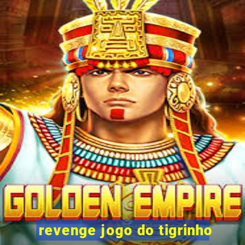 revenge jogo do tigrinho